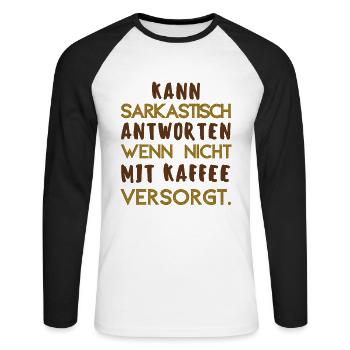 Kann Sarkastisch Antworten Wenn Ohne Kaffee Spruch - Unisex Baseballshirt langarm - Weiß/Schwarz - Vorne - Nik (191cm)