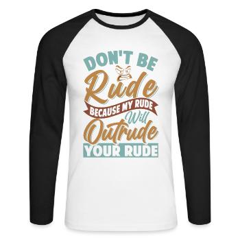 Don't Be Rude - My Rude Will Outrude Your Rude - Unisex Long Sleeve Baseball T-Shirt - white/black - Front - Nik (191cm)