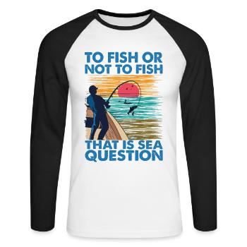 To Fish Or Not To Fish, That Is Sea Question - Unisex Long Sleeve Baseball T-Shirt - white/black - Front - Nik (191cm)