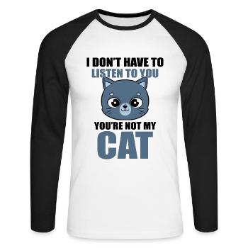 I Don't Have To Listen To You You're Not My Cat - Unisex Baseballshirt langarm - Weiß/Schwarz - Vorne - Nik (191cm)