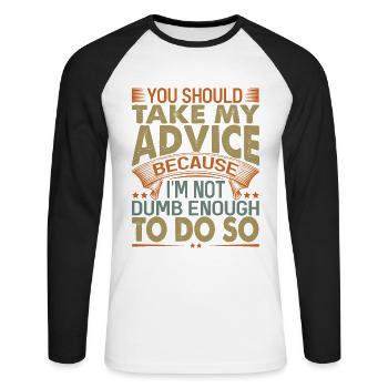 You Should Take My Advice - Funny sarcastic W - Unisex Long Sleeve Baseball T-Shirt - white/black - Front - Nik (191cm)
