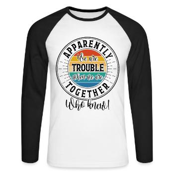 Apparently We are Trouble When We Are Together - Unisex Long Sleeve Baseball T-Shirt - white/black - Front - Nik (191cm)