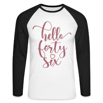 Hello Forty Six Cute 46 Years Old Birthday - Unisex Long Sleeve Baseball T-Shirt - white/black - Front - Nik (191cm)