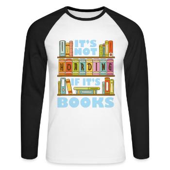 It's not hoarding when it comes to books for - Unisex Long Sleeve Baseball T-Shirt - white/black - Front - Nik (191cm)