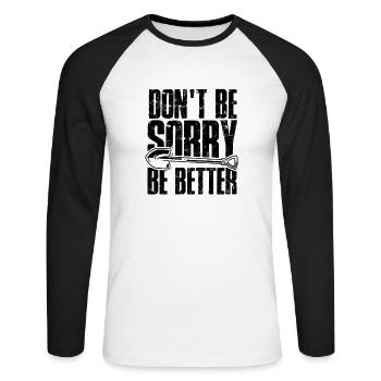 Don't Be Sorry, Be Better - quotes - Unisex Long Sleeve Baseball T-Shirt - white/black - Front - Nik (191cm)
