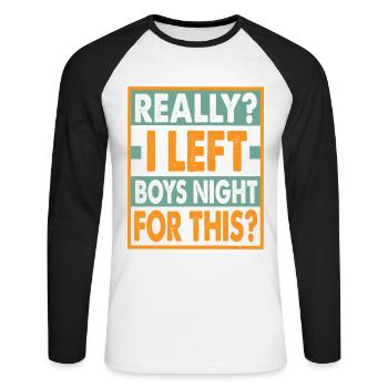Really? I Left Boys Night For This? - Funny - Unisex Baseballshirt langarm - Weiß/Schwarz - Vorne - Nik (191cm)