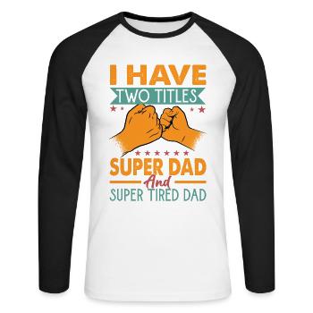 I Have Two Titles Super Dad And Super Tired Dad - Unisex Long Sleeve Baseball T-Shirt - white/black - Front - Nik (191cm)