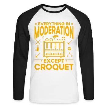 Everything in Moderation except Croquet - Unisex Long Sleeve Baseball T-Shirt - white/black - Front - Nik (191cm)