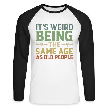 It's Weird To Be The Same Age As The Elders - Unisex Long Sleeve Baseball T-Shirt - white/black - Front - Nik (191cm)