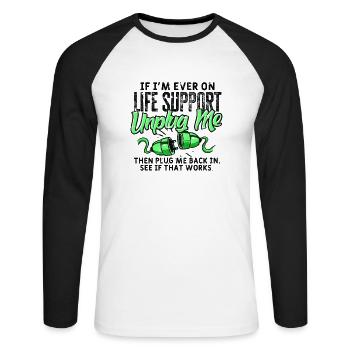 If I'm ever on life support unplug me then plug - Unisex Long Sleeve Baseball T-Shirt - white/black - Front - Nik (191cm)