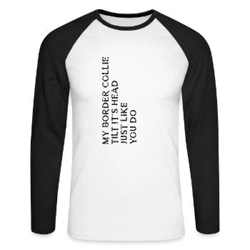 Mon border collie incline la tête comme vous le faites - - T-shirt baseball manches longues Homme - blanc/noir - Devant - Nik (191cm)