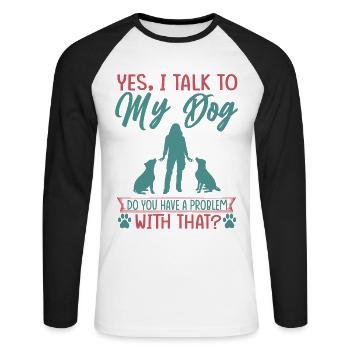 Yes, I Talk To My Dog Do You Have A Problem With T - Unisex Long Sleeve Baseball T-Shirt - white/black - Front - Nik (191cm)