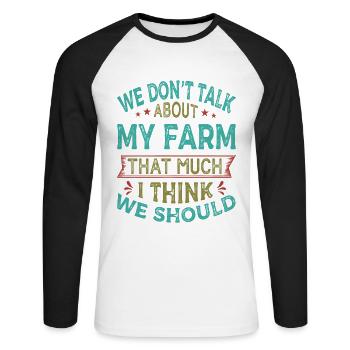 We Don't Talk About My Farm That Much I Think We S - Unisex Long Sleeve Baseball T-Shirt - white/black - Front - Nik (191cm)