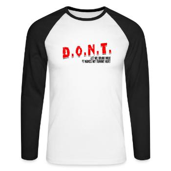 D.O.N.T. Don't Let Me Drink Milk It Makes My - Unisex Long Sleeve Baseball T-Shirt - white/black - Front - Nik (191cm)
