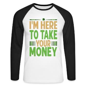 I'm Here To Take Your Money - Billiard - Pool - Sn - Unisex Baseballshirt langarm - Weiß/Schwarz - Vorne - Nik (191cm)