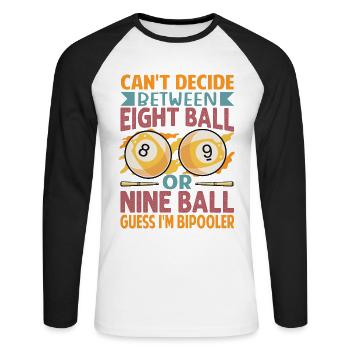 Can't Decide Between Eight Ball Or Nine Ball - Fun - Unisex Long Sleeve Baseball T-Shirt - white/black - Front - Nik (191cm)