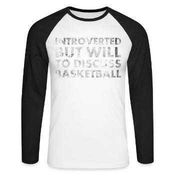 Introverted but ready to talk about basketball - Unisex Long Sleeve Baseball T-Shirt - white/black - Front - Nik (191cm)