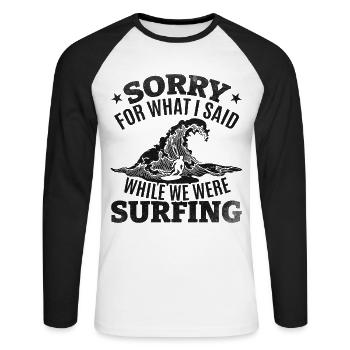 Surfboard Surfer Entschuldigung für das, was ich - Unisex Baseballshirt langarm - Weiß/Schwarz - Vorne - Nik (191cm)
