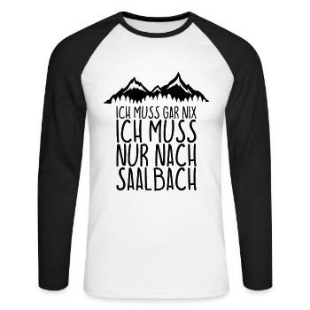 I don't have to do anything I just have to go to SAALBACH - Unisex Long Sleeve Baseball T-Shirt - white/black - Front - Nik (191cm)