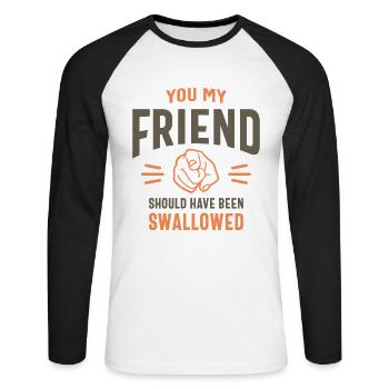 You My Friend Funny Sarcastic Humor - Unisex Long Sleeve Baseball T-Shirt - white/black - Front - Nik (191cm)