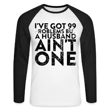 I have 99 problems, but a husband is not one - Unisex Long Sleeve Baseball T-Shirt - white/black - Front - Nik (191cm)