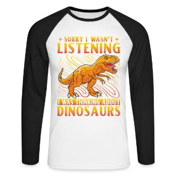 Sorry I wasn't listening I was thinking Dinosaurs - Unisex Long Sleeve Baseball T-Shirt - white/black - Front - Nik (191cm)