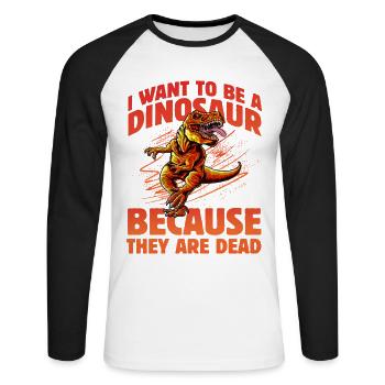 I want to be a Dinosaur because they are dead - Unisex Long Sleeve Baseball T-Shirt - white/black - Front - Nik (191cm)
