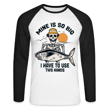 Mine Is So Big I Have To Use Both Hands Fisherman - Unisex Long Sleeve Baseball T-Shirt - white/black - Front - Nik (191cm)