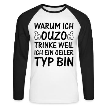 Warum Ich Ouzo Trinke Weil Ich Ein Geiler Typ Bin - Unisex Baseballshirt langarm - Weiß/Schwarz - Vorne - Nik (191cm)
