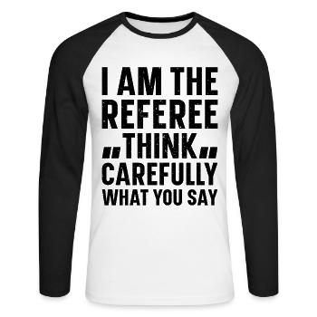 I Am The Referee Think Carefully What You Say - Re - Unisex Long Sleeve Baseball T-Shirt - white/black - Front - Nik (191cm)