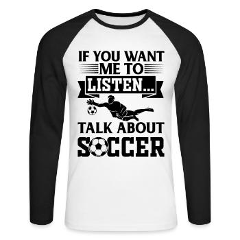 If You Want Me To Listen Talk About Soccer - Unisex Long Sleeve Baseball T-Shirt - white/black - Front - Nik (191cm)