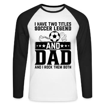 I Have Two Titles Soccer Legend & Dad And I Rock T - Unisex Baseballshirt langarm - Weiß/Schwarz - Vorne - Nik (191cm)