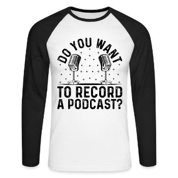 Podcaster Podcast Host - Do You Want To Record A P - Unisex Baseballshirt langarm - Weiß/Schwarz - Vorne - Nik (191cm)