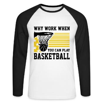 Why Work When You Can Play Basketball Fan Fun Gift - Unisex Long Sleeve Baseball T-Shirt - white/black - Front - Nik (191cm)