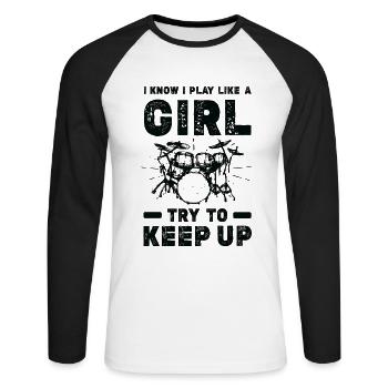 I Know I Play Like A Girl Try To Keep Up - Drummer - Unisex Long Sleeve Baseball T-Shirt - white/black - Front - Nik (191cm)