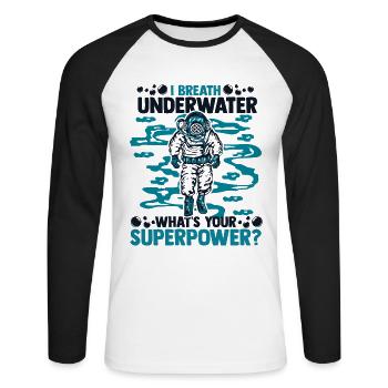 I Breath Underwater What's Your Superpower - Unisex Long Sleeve Baseball T-Shirt - white/black - Front - Nik (191cm)