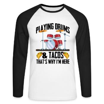 Funny Drummer - Playing Drums & Tacos That's Why I - Unisex Long Sleeve Baseball T-Shirt - white/black - Front - Nik (191cm)