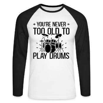 You're Never Too Old To Play Drums - Drummer Music - Unisex Long Sleeve Baseball T-Shirt - white/black - Front - Nik (191cm)