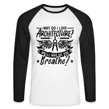 Why Do I Love Architecture Engineering Architects - Unisex Long Sleeve Baseball T-Shirt - white/black - Front - Nik (191cm)