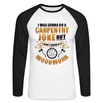 Schreinerei, Wusste Nicht, Ob Holzarbeiten gehen - Unisex Baseballshirt langarm - Weiß/Schwarz - Vorne - Nik (191cm)