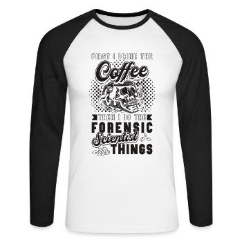First I Drink The Coffee Crime Forensic Scientist - Unisex Long Sleeve Baseball T-Shirt - white/black - Front - Nik (191cm)