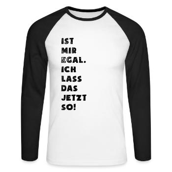 Ist mir egal ich lass das jetzt so - Spruch - Unisex Baseballshirt langarm - Weiß/Schwarz - Vorne - Nik (191cm)