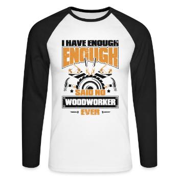 I Have Enough Said No Woodworker Ever Schreiner - Unisex Baseballshirt langarm - Weiß/Schwarz - Vorne - Nik (191cm)