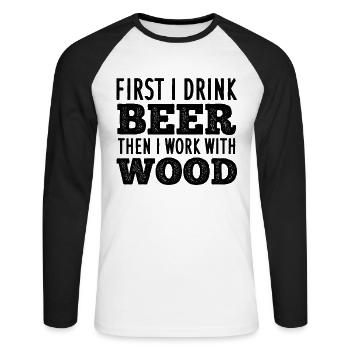 First I Drink Beer Then I Work With Wood - Carpent - Unisex Long Sleeve Baseball T-Shirt - white/black - Front - Nik (191cm)