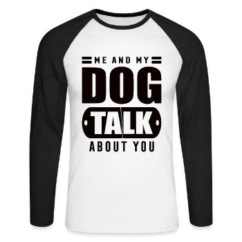 Me and My Dog Talk About You - Unisex Baseballshirt langarm - Weiß/Schwarz - Vorne - Nik (191cm)