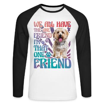 Havanese we all have that one friend I am that - Unisex Long Sleeve Baseball T-Shirt - white/black - Front - Nik (191cm)