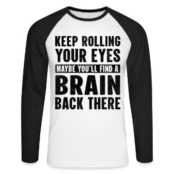 Keep rolling your eyes maybe you'll find a brain - Unisex Baseballshirt langarm - Weiß/Schwarz - Vorne - Nik (191cm)