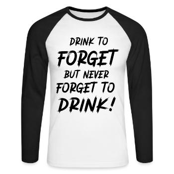 Drink to forget, but never forget to drink! - Unisex Long Sleeve Baseball T-Shirt - white/black - Front - Nik (191cm)