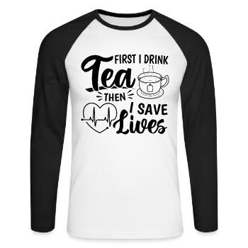 First I Drink Tea Then I Save Lives - Nursing Nurs - Unisex Long Sleeve Baseball T-Shirt - white/black - Front - Nik (191cm)