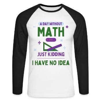 Une journée sans maths, c’est comme... Passionné de mathématiques - T-shirt baseball manches longues Homme - blanc/noir - Devant - Nik (191cm)